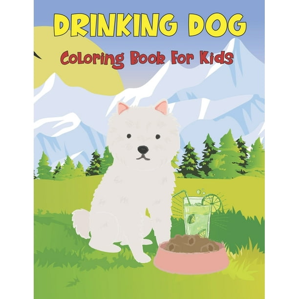 Download Drinking Dog Coloring Book For Kids Coloring Activity Book Features Relaxing Animal Coloring Pages For Children Toddlers Girls And Boys Ages 4 8 Vol 1 Paperback Walmart Com Walmart Com