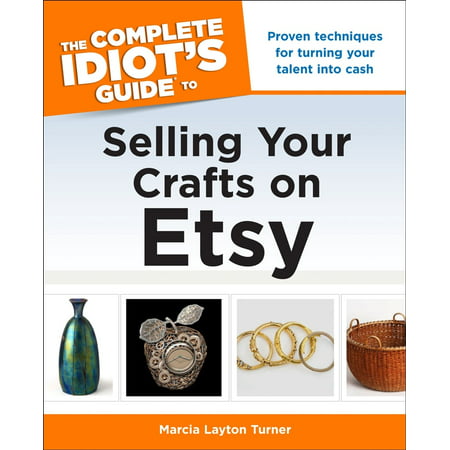 The Complete Idiot's Guide to Selling Your Crafts on Etsy -