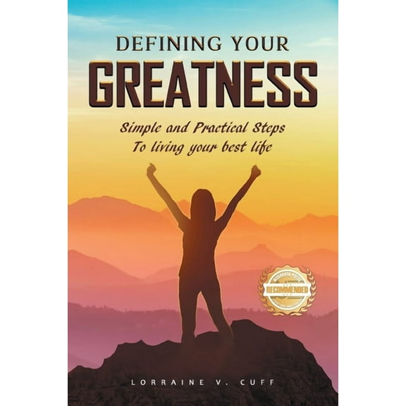 Defining Your Greatness: Simple and Practical Steps To Living Your Best Life, (Paperback)