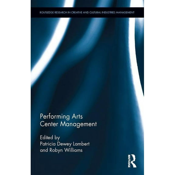 Routledge Research in the Creative and C Performing Arts Center Management, (Hardcover)