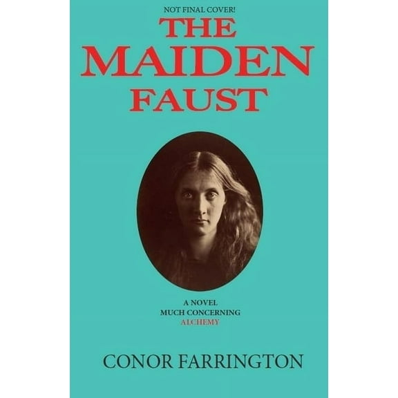 The Maiden Faust: A Novel Much Concerning Alchemy, (Paperback)