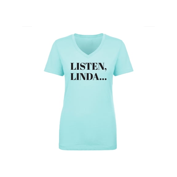 Listen, Linda. . . Womens V-Neck T-Shirt