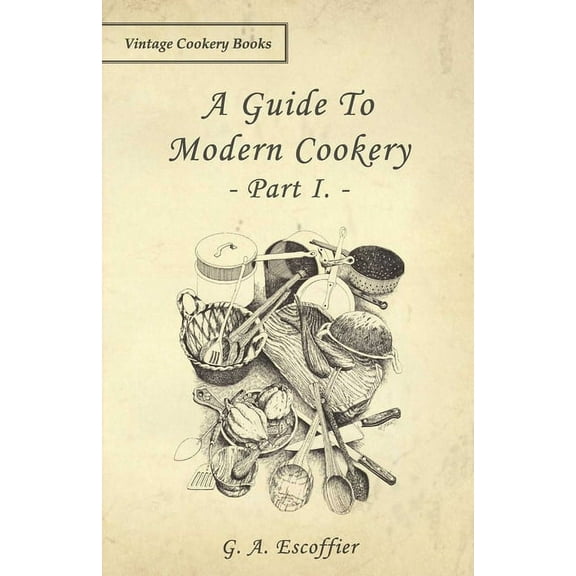 A Guide to Modern Cookery - Part I, (Paperback)