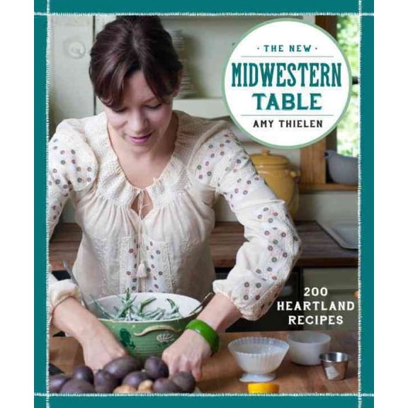 Pre-Owned The New Midwestern Table: 200 Heartland Recipes: A Cookbook (Hardcover) 0307954870 9780307954879