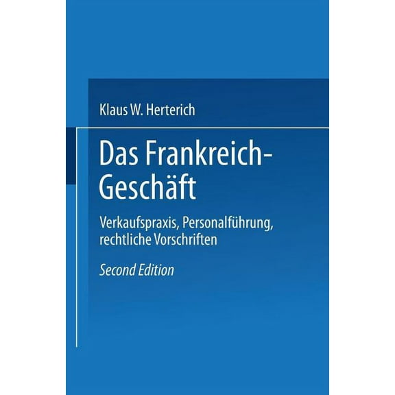 Das Frankreich-GeschÃ¤ft: Verkaufspraxis, PersonalfÃ¼hrung, Rechtliche Vorschriften, (Paperback)