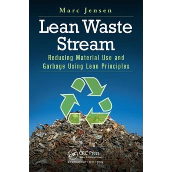 Pre-Owned Lean Waste Stream: Reducing Material Use and Garbage Using Lean Principles, (Paperback)