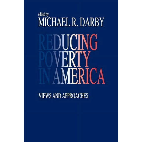 Reducing Poverty in America: Views and Approaches, (Paperback)
