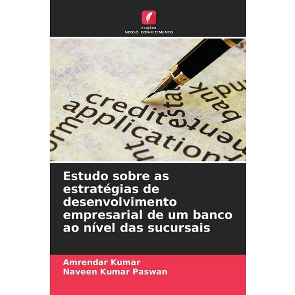 Estudo sobre as estratÃ©gias de desenvolvimento empresarial de um banco ao nÃ­vel das sucursais, (Paperback)