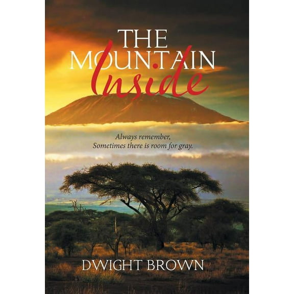 The Mountain Inside : Always Remember, Sometimes There Is Room for Gray. (Hardcover)