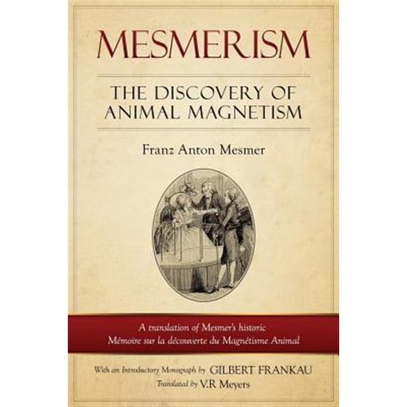 Pre-Owned Mesmerism: The Discovery of Animal Magnetism: English Translation of Mesmer's historic Mmoire sur la dcouverte du Magn, (Paperback)