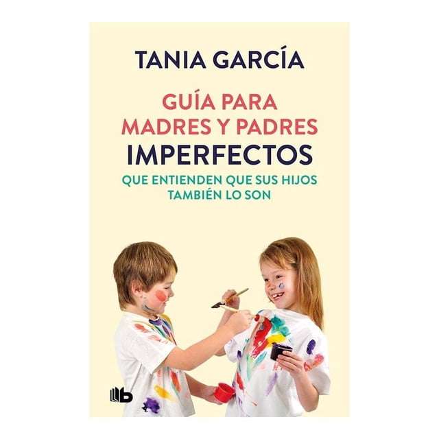 Guia para Padres y Madres Imperfectos B De Bolsillo Tania García