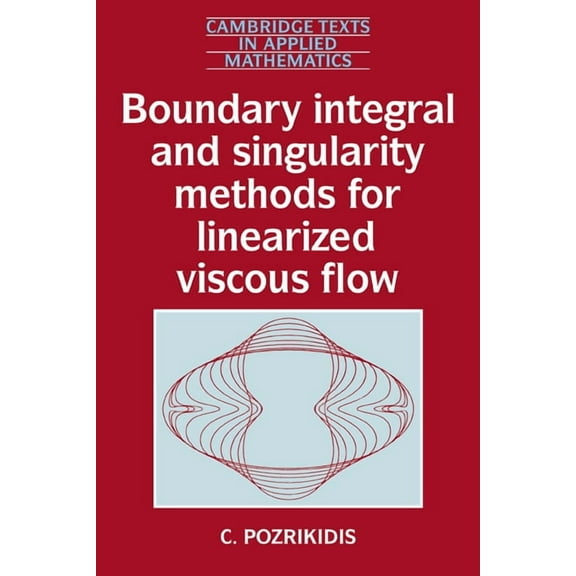 Cambridge Texts in Applied Mathematics Boundary Integral and Singularity Methods for Linearized Viscous Flow, Book 8, (Paperback)