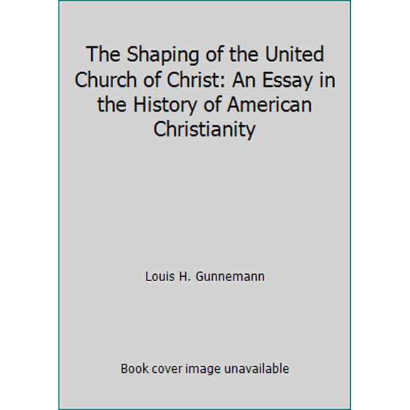 Pre-Owned The Shaping of the United Church of Christ: An Essay in the History of American Christianity (Hardcover) 0829803351 9780829803358