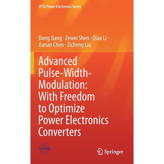 Cpss Power Electronics Advanced Pulse-Width-Modulation: With Freedom to Optimize Power Electronics Converters, (Hardcover)