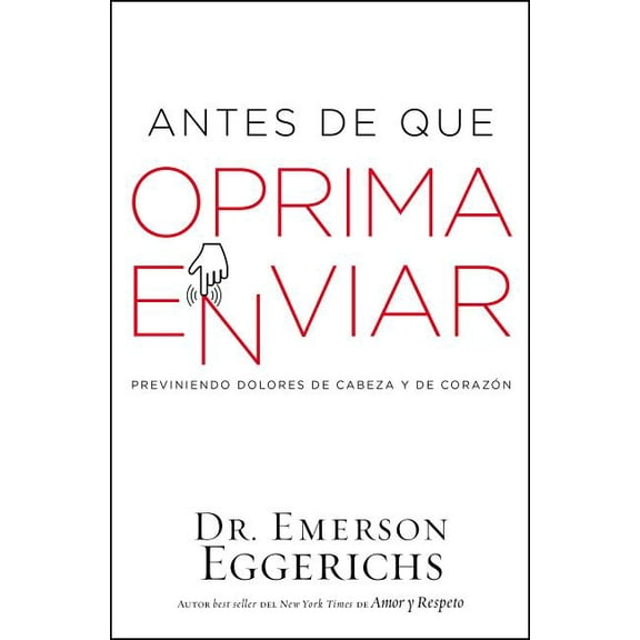 El Antes de Que Oprima Enviar: Previniendo Dolores de Cabeza Y de Coraz��n, (Paperback)