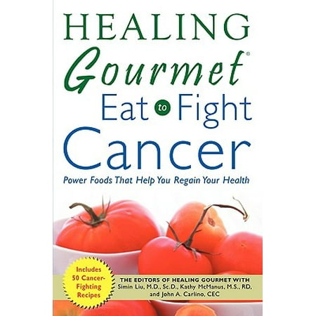 Healing Gourmet Eat to Fight Cancer (Best Foods To Eat To Fight Cancer)
