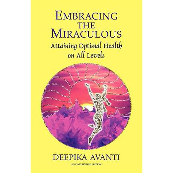 Pre-Owned Embracing the Miraculous : Attaining Optimal Health on All Levels