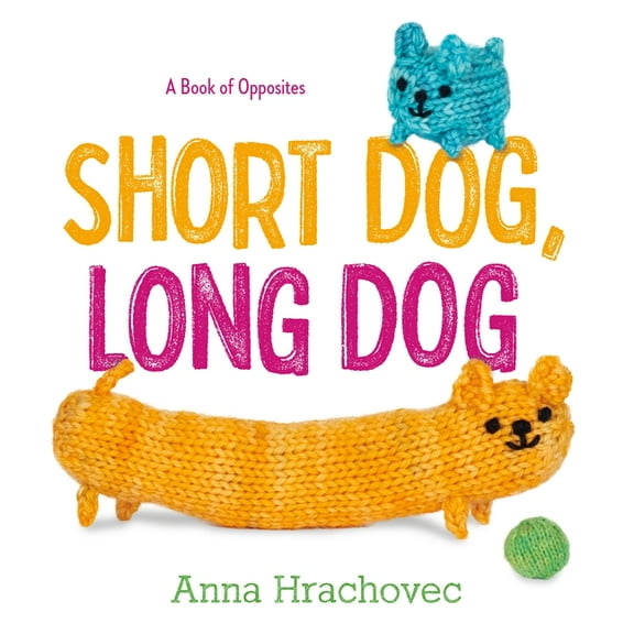 Short Dog, Long Dog: A Book of Opposites, (Hardcover)