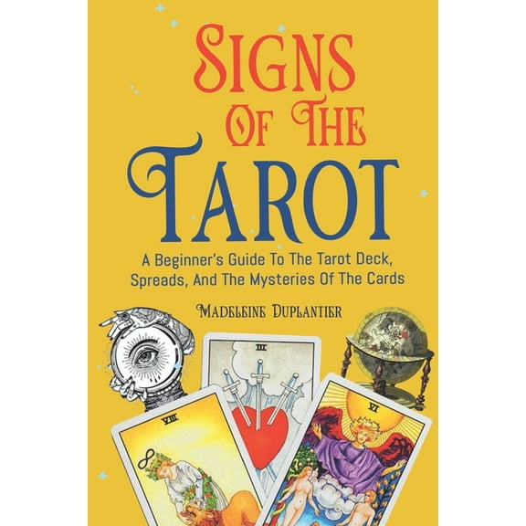 Signs of the Tarot: A Beginner's Guide to the Tarot Deck, Spreads, and the Mysteries of the Cards (Paperback) by Madeleine Duplantier