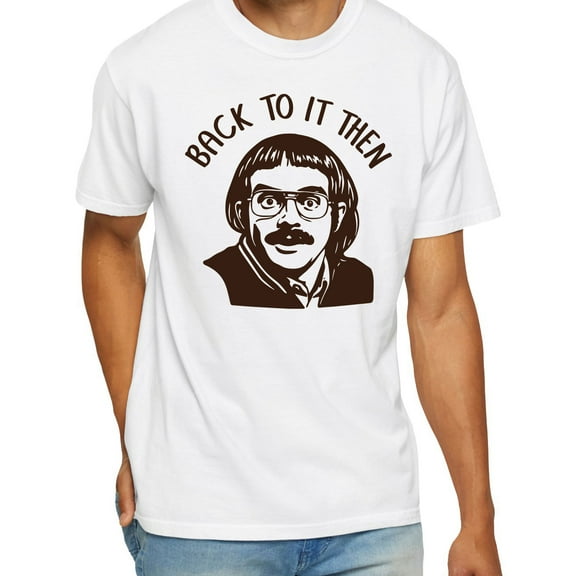 Back To It Then Chit T-Shirt