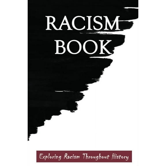 Racism Book : Exploring Racism Throughout History: Antiracist Books For Educators (Paperback)