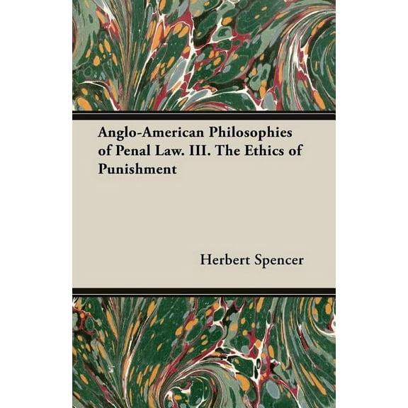 Anglo-American Philosophies of Penal Law. III. the Ethics of Punishment, (Paperback)