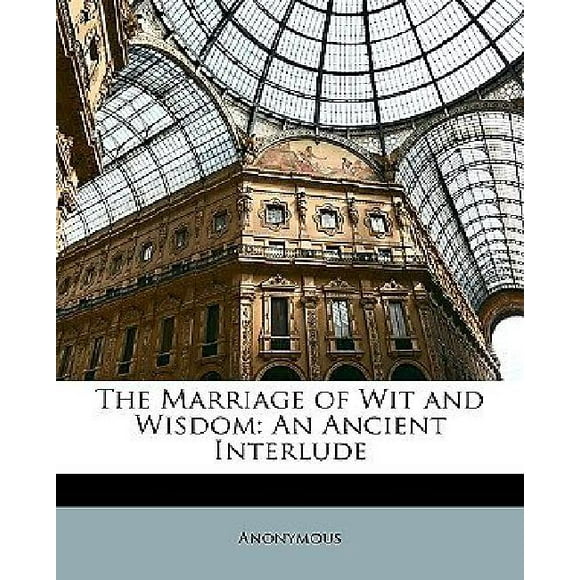 The Marriage of Wit and Wisdom: An Ancient Interlude
