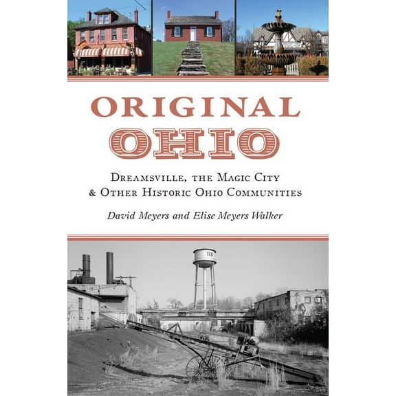 Original Ohio: Dreamsville, the Magic City & Other Historic Ohio Communities, (Paperback)