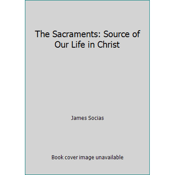 Pre-Owned The Sacraments: Source of Our Life in Christ (Hardcover) 189017792X 9781890177928