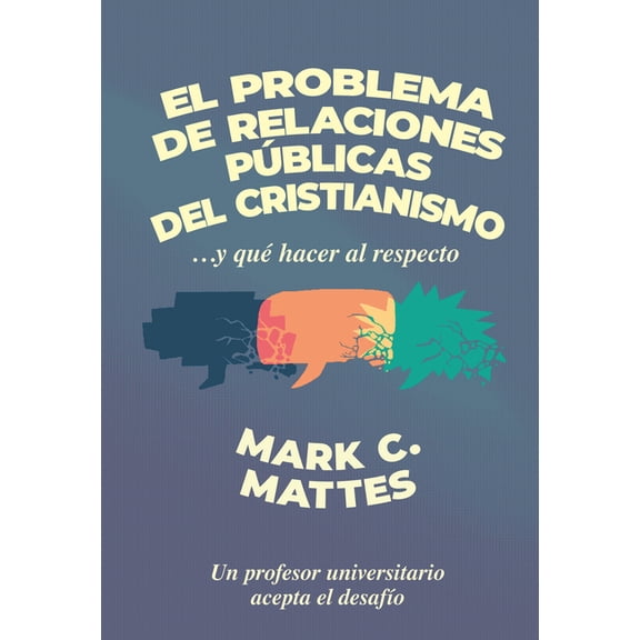 El Problema de Relaciones Públicas del Cristianismo: ...Y Qué Hacer Al Respecto, (Paperback)