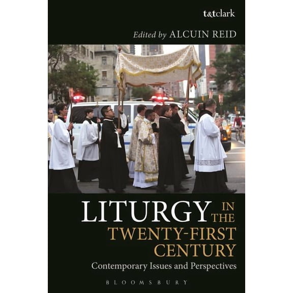 Liturgy in the Twenty-First Century: Contemporary Issues and Perspectives, (Paperback)