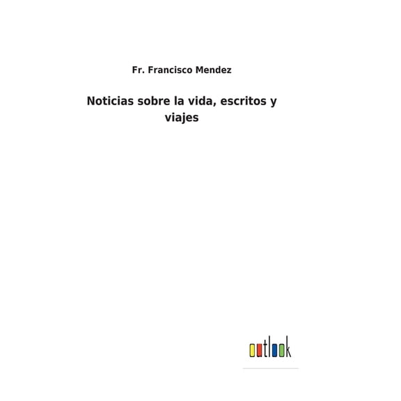 Noticias sobre la vida, escritos y viajes (Hardcover)