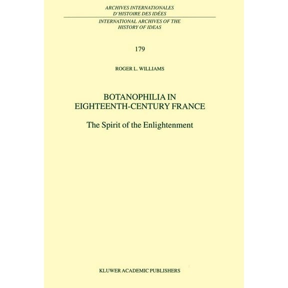 International Archives of the History of Botanophilia in Eighteenth-Century France: The Spirit of the Enlightenment, Book 179, (Hardcover)