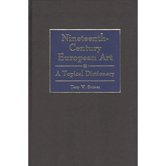 Nineteenth-Century European Art: A Topical Dictionary, (Hardcover)