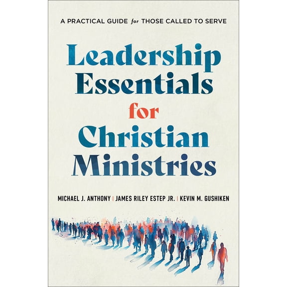 Leadership Essentials for Christian Ministries: A Practical Guide for Those Called to Serve, (Paperback)
