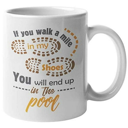 If You Walk A Mile in My Shoes, You Will End Up In A Pool. Funny Lifestyle Coffee & Tea Gift Mug For Swimmers, Lifeguards, Water Polo Players, Swim Teams, Men, And Women