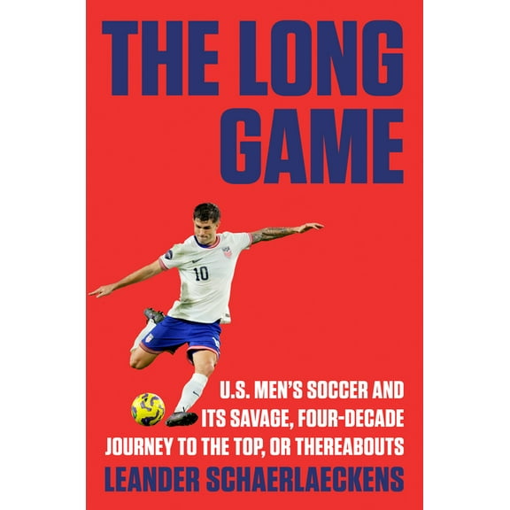 The Long Game: U.S. Men's Soccer and Its Savage, Four-Decade Journey to the Top, or Thereabouts, (Hardcover)