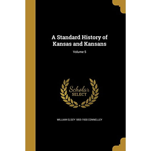A Standard History of Kansas and Kansans; Volume 5 (Paperback)