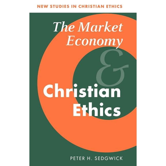 New Studies in Christian Ethics The Market Economy and Christian Ethics, Book 14, (Paperback)