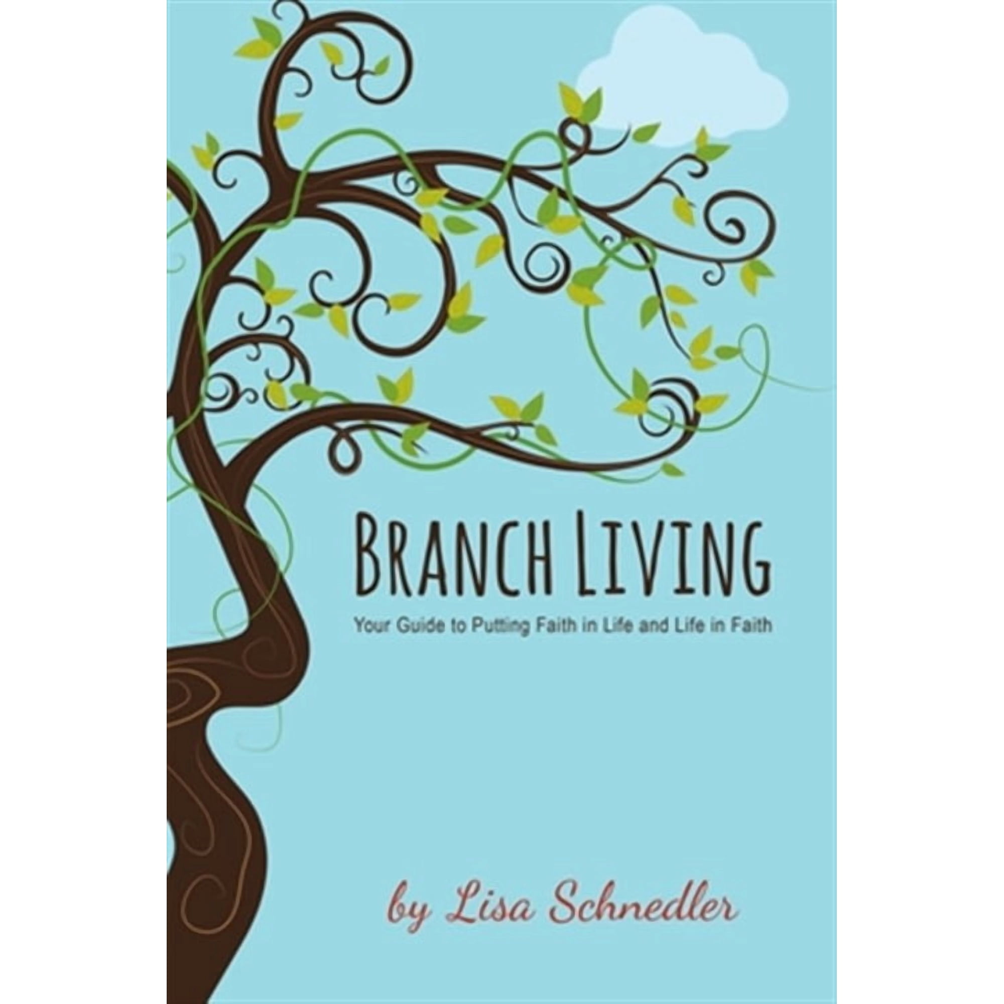 Branch Living: Your Guide to Putting Faith in Life and Life in Faith (Paperback) by Lisa Schnedler