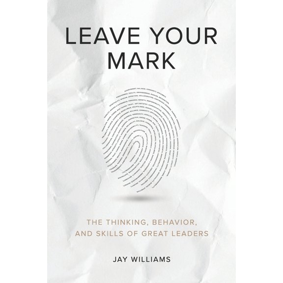 Leave Your Mark: The Thinking, Behavior, and Skills of Great Leaders, (Paperback)