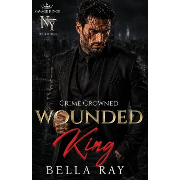 Savage Kings of New York Wounded King: A Dark Mafia Romance, Book 3, (Paperback)