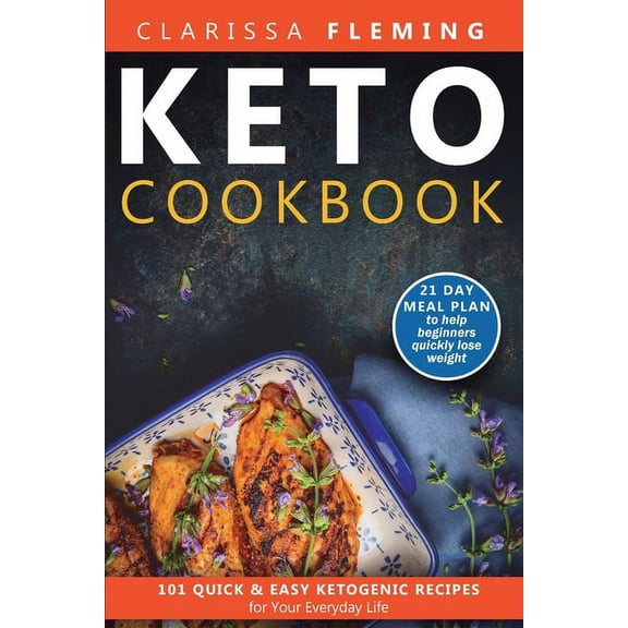 Keto Cookbook: 101 Quick and Easy Ketogenic Recipes for Your Everyday Life (21 day meal plan to help beginners quickly l, (Paperback)