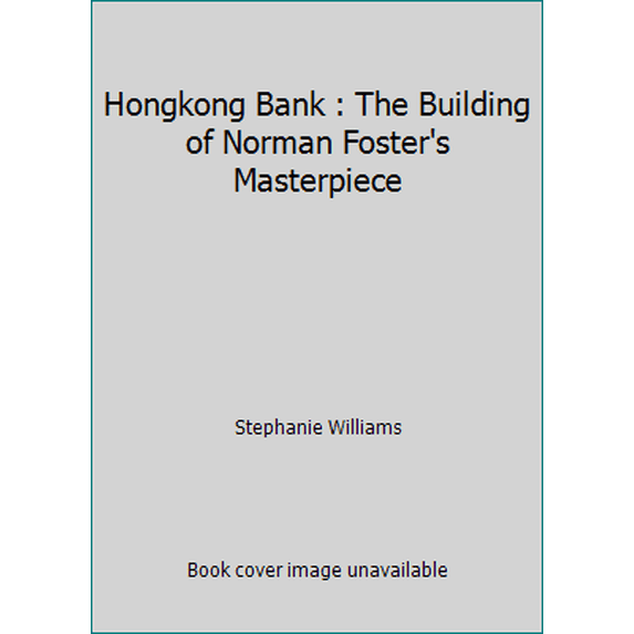 Pre-Owned Hongkong Bank : The Building of Norman Foster's Masterpiece (Hardcover) 0316942383 9780316942386