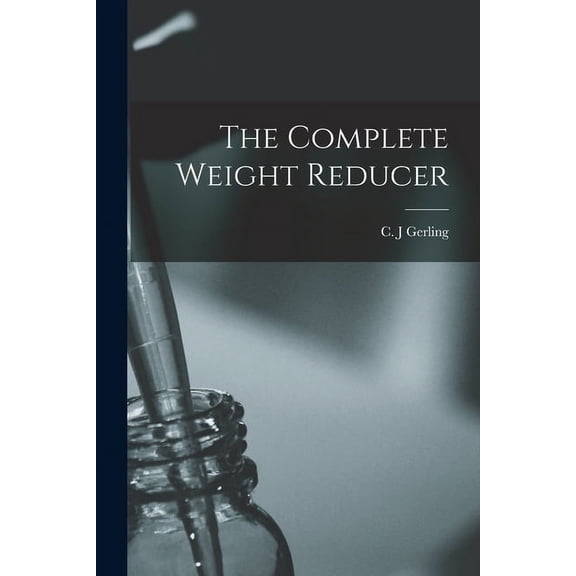 The Complete Weight Reducer Paperback 101445171X 9781014451712 Gerling, C J