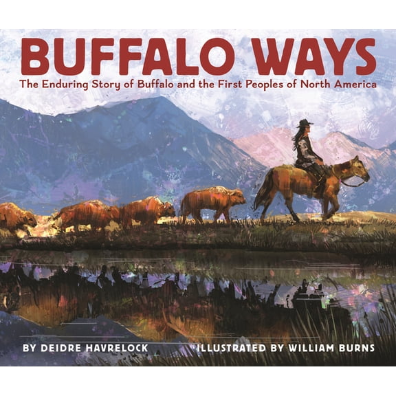 Books for a Better Earth Buffalo Ways: The Enduring Story of Buffalo and the First Peoples of North America, (Hardcover)