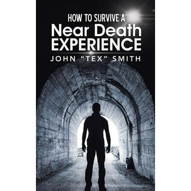 How to Survive a Near Death Experience