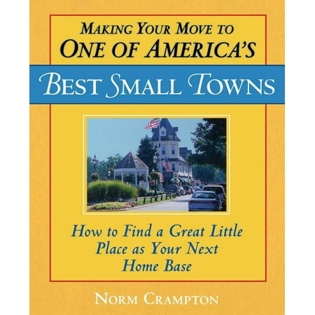 Making Your Move to One of America's Best Small Towns : How to Find a Great Little Place as Your Next Home (Best Place To Sell A Saab)