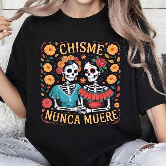 100% Cotton Unisex Chisme Nunca Muere Funny Calavera Dia De Los Muertos Design T-Shirt