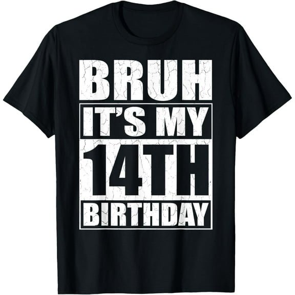 Exquisite and comfortable-Bruh It's My 14th Birthday I'm 14 Year Old Birthday Gift T-Shirt